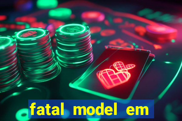 fatal model em cruz das almas